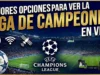 Mejores opciones para ver la liga de campeones en vivo Mejores opciones para ver la liga de campeones en vivo