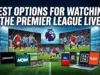 Best Options for Watching the Premier League Live Best Options for Watching the Premier League Live